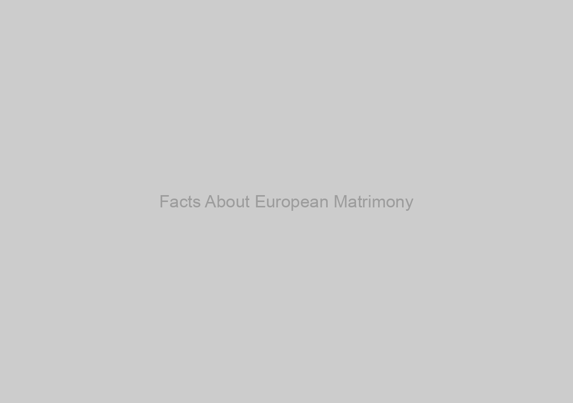Facts About European Matrimony